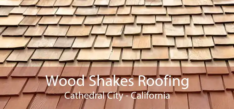 Wood Shakes Roofing Cathedral City - California