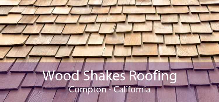 Wood Shakes Roofing Compton - California