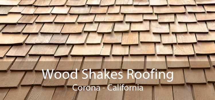 Wood Shakes Roofing Corona - California