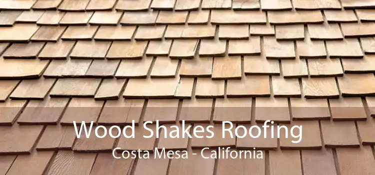 Wood Shakes Roofing Costa Mesa - California