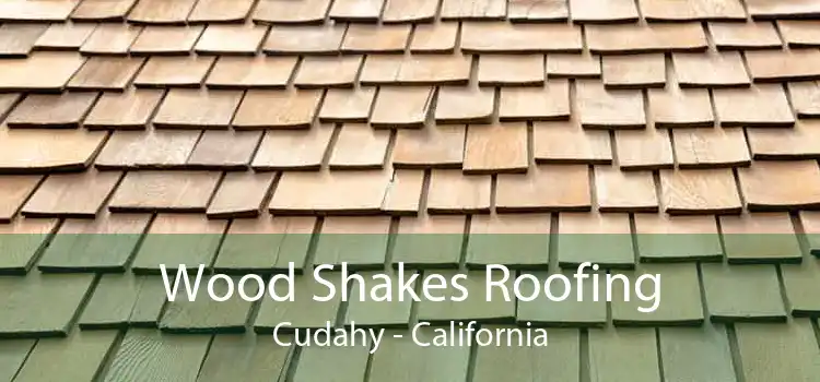 Wood Shakes Roofing Cudahy - California