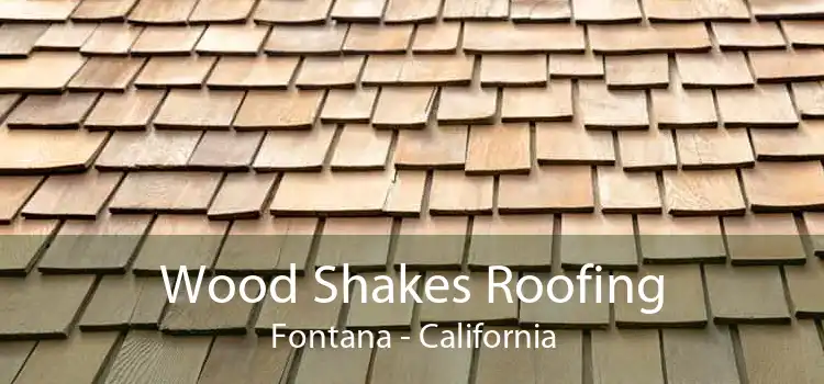 Wood Shakes Roofing Fontana - California