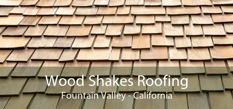 Wood Shakes Roofing Fountain Valley - California