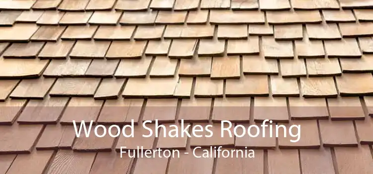 Wood Shakes Roofing Fullerton - California