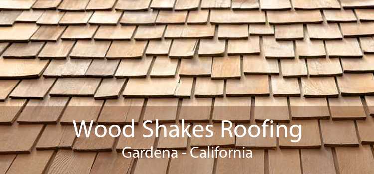Wood Shakes Roofing Gardena - California