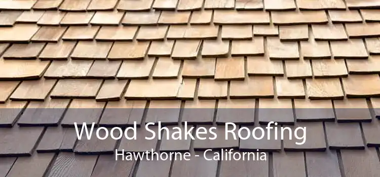 Wood Shakes Roofing Hawthorne - California