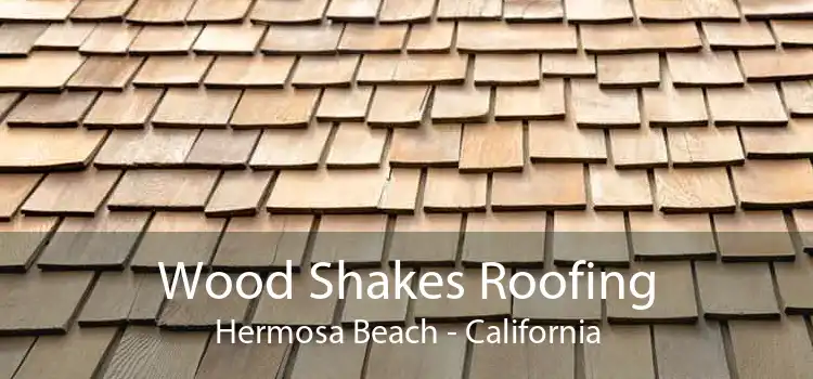 Wood Shakes Roofing Hermosa Beach - California
