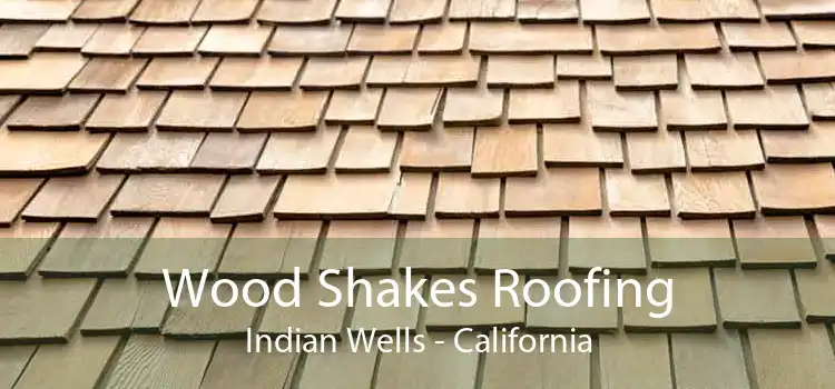 Wood Shakes Roofing Indian Wells - California