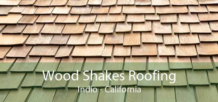 Wood Shakes Roofing Indio - California