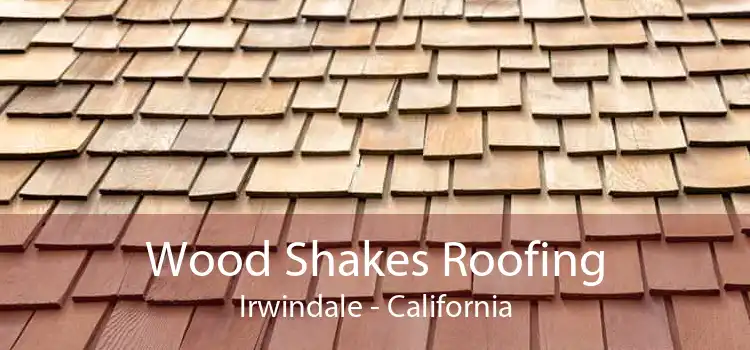 Wood Shakes Roofing Irwindale - California