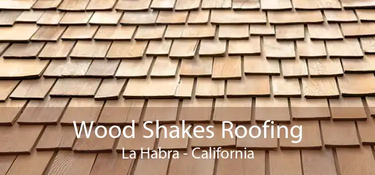 Wood Shakes Roofing La Habra - California