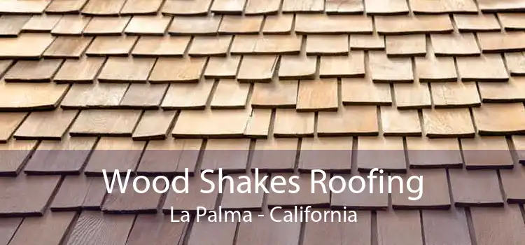 Wood Shakes Roofing La Palma - California