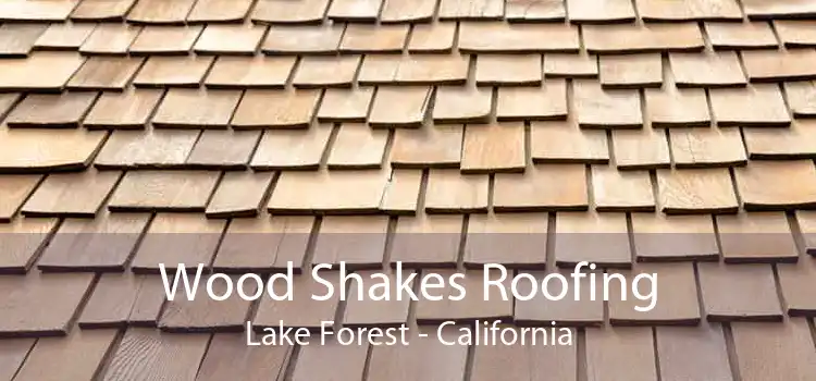 Wood Shakes Roofing Lake Forest - California