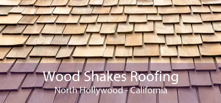 Wood Shakes Roofing North Hollywood - California