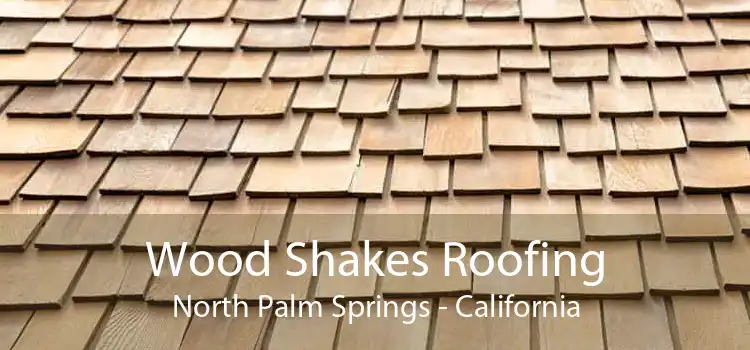 Wood Shakes Roofing North Palm Springs - California