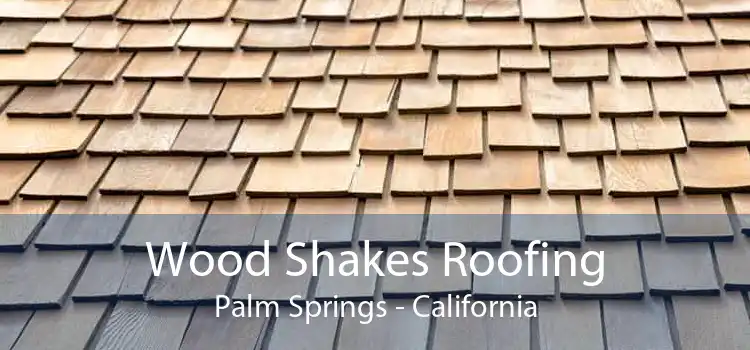 Wood Shakes Roofing Palm Springs - California