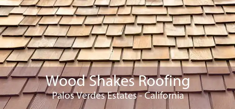 Wood Shakes Roofing Palos Verdes Estates - California