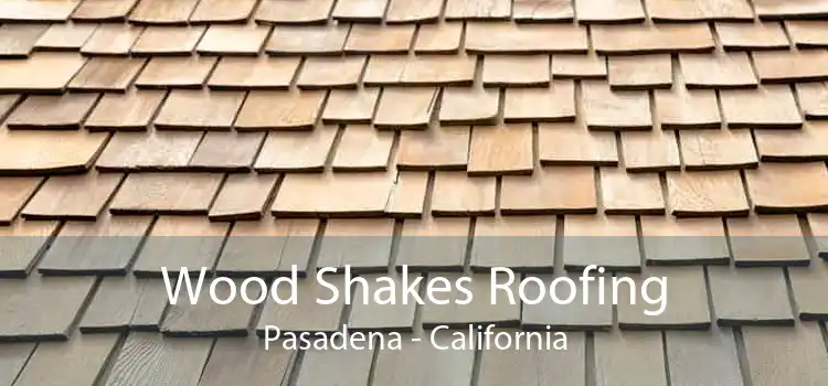 Wood Shakes Roofing Pasadena - California
