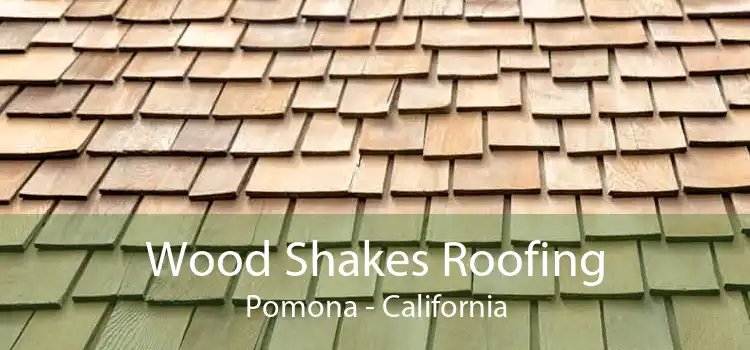 Wood Shakes Roofing Pomona - California