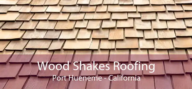 Wood Shakes Roofing Port Hueneme - California
