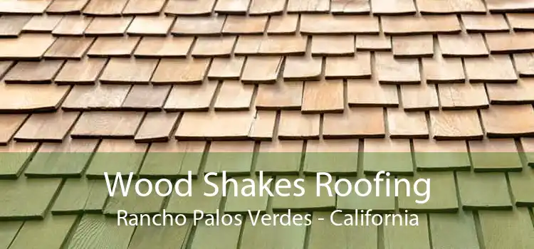 Wood Shakes Roofing Rancho Palos Verdes - California