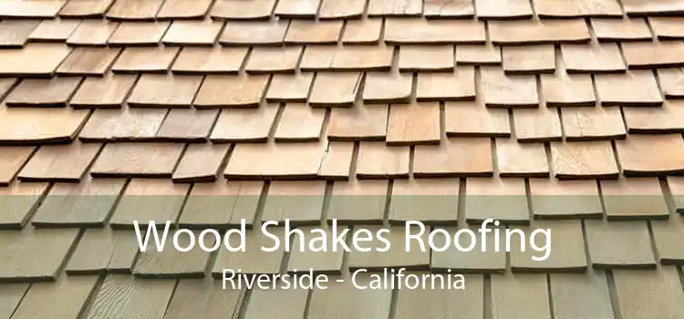 Wood Shakes Roofing Riverside - California