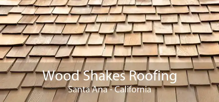 Wood Shakes Roofing Santa Ana - California
