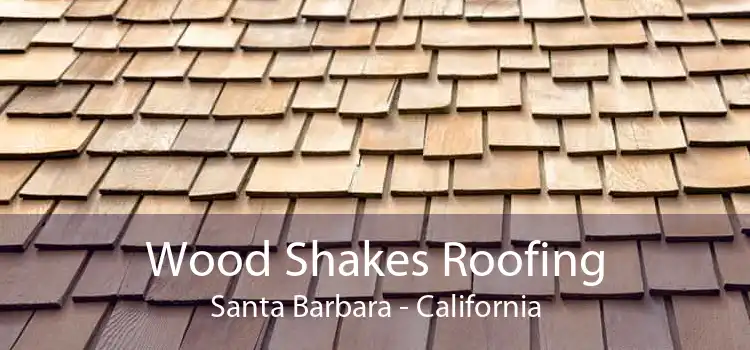 Wood Shakes Roofing Santa Barbara - California