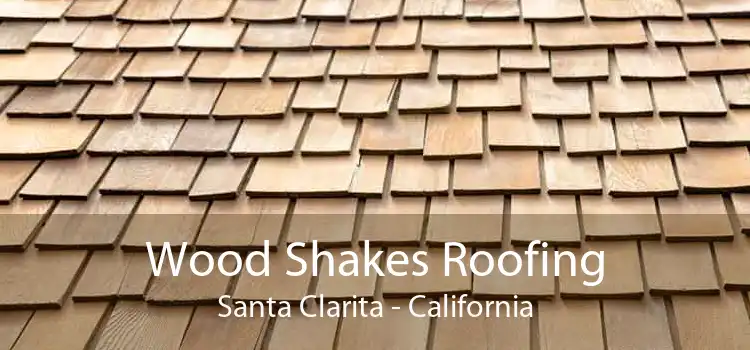 Wood Shakes Roofing Santa Clarita - California