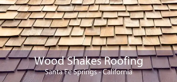 Wood Shakes Roofing Santa Fe Springs - California