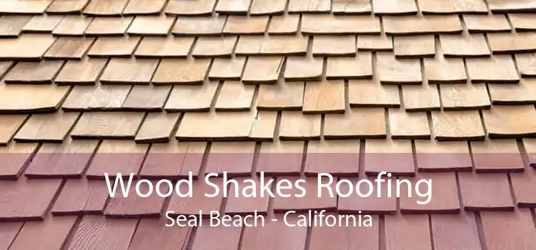 Wood Shakes Roofing Seal Beach - California