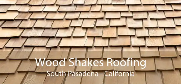 Wood Shakes Roofing South Pasadena - California