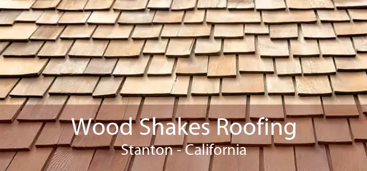 Wood Shakes Roofing Stanton - California