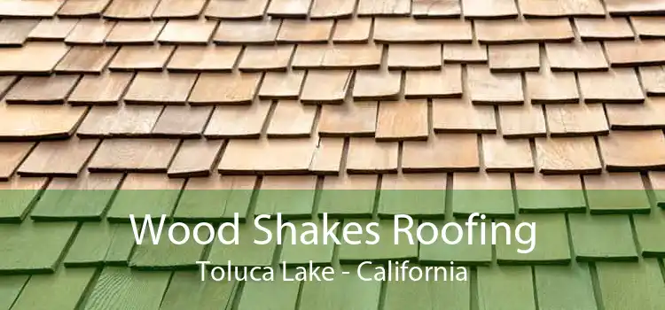 Wood Shakes Roofing Toluca Lake - California