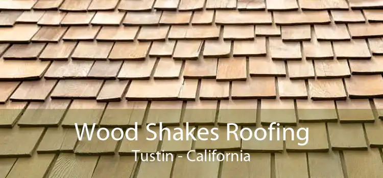 Wood Shakes Roofing Tustin - California