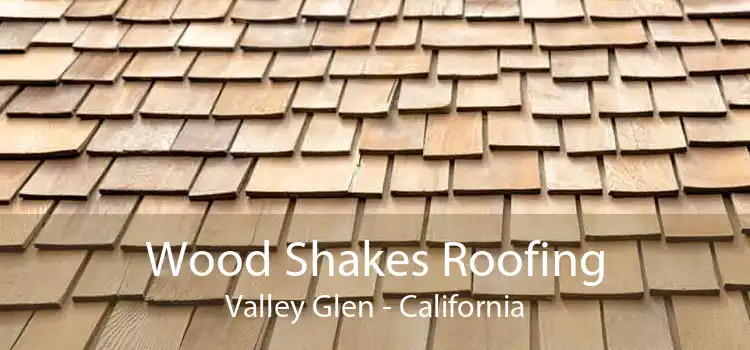 Wood Shakes Roofing Valley Glen - California