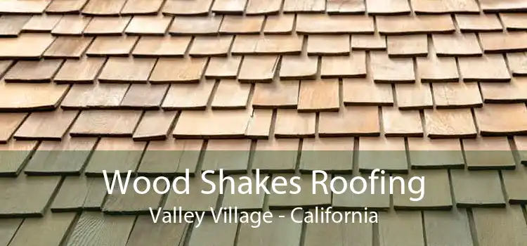 Wood Shakes Roofing Valley Village - California