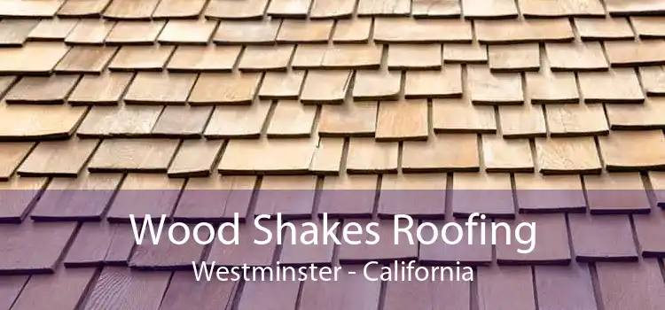 Wood Shakes Roofing Westminster - California