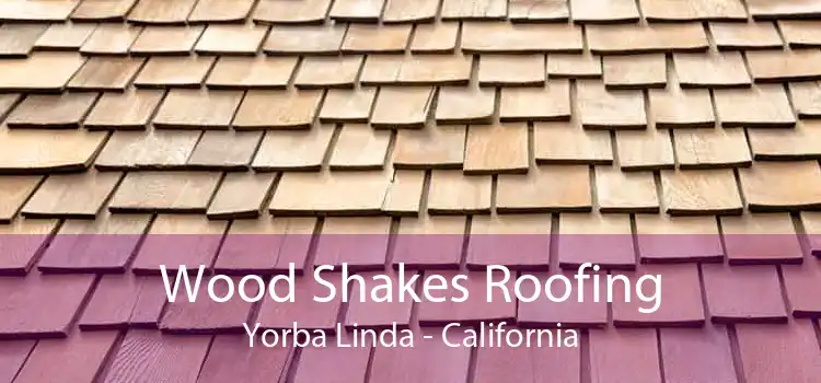 Wood Shakes Roofing Yorba Linda - California