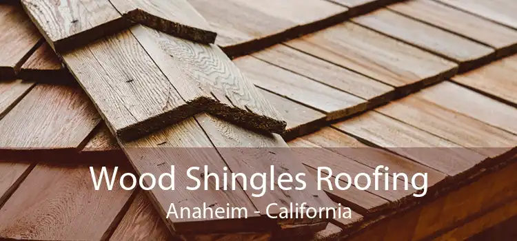 Wood Shingles Roofing Anaheim - California