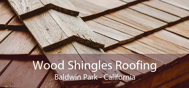 Wood Shingles Roofing Baldwin Park - California