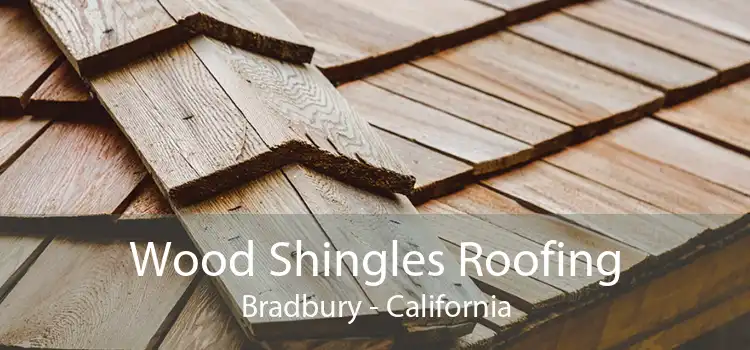 Wood Shingles Roofing Bradbury - California