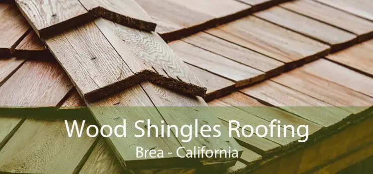Wood Shingles Roofing Brea - California