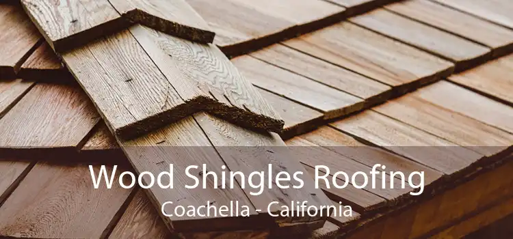 Wood Shingles Roofing Coachella - California