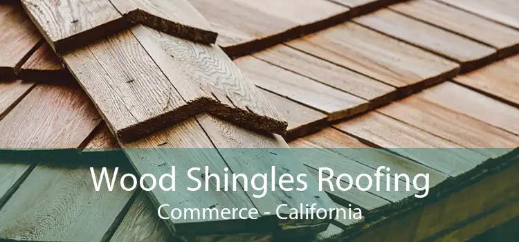 Wood Shingles Roofing Commerce - California