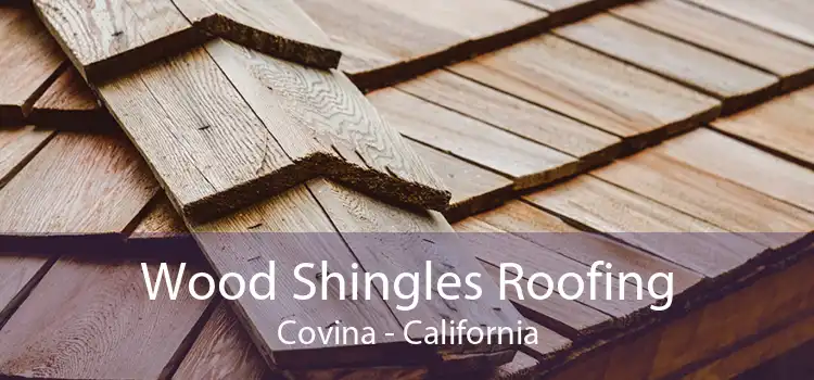 Wood Shingles Roofing Covina - California