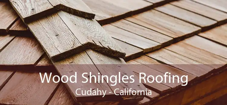 Wood Shingles Roofing Cudahy - California