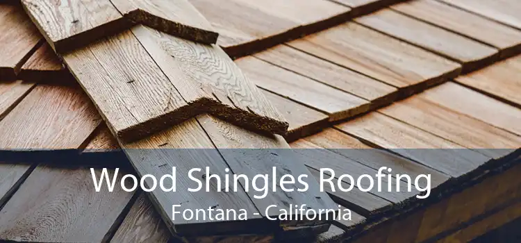 Wood Shingles Roofing Fontana - California