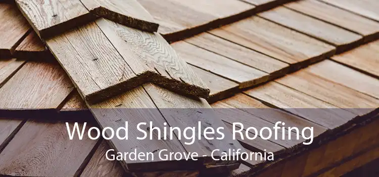 Wood Shingles Roofing Garden Grove - California