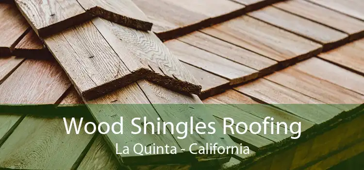 Wood Shingles Roofing La Quinta - California